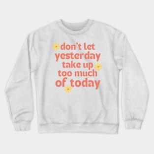 Don't Let Yesterday Take Up Too Much Of Today. Retro Vintage Motivational and Inspirational Saying. Pink Crewneck Sweatshirt